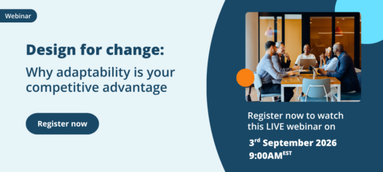 Design for change. Why adaptability is your competitive advantage. Register now to watch this LIVE webinar on 3rd September 2026 9:00AM EST.