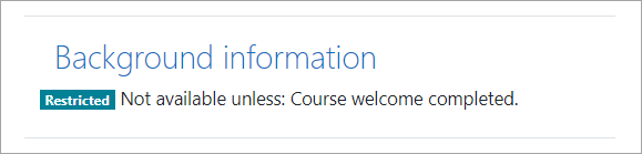 On the Moodle course page, the section 'Background information' now is only displaying its title. Under it, there's a 'Restricted' label and the text Not available unless: Course welcome completed