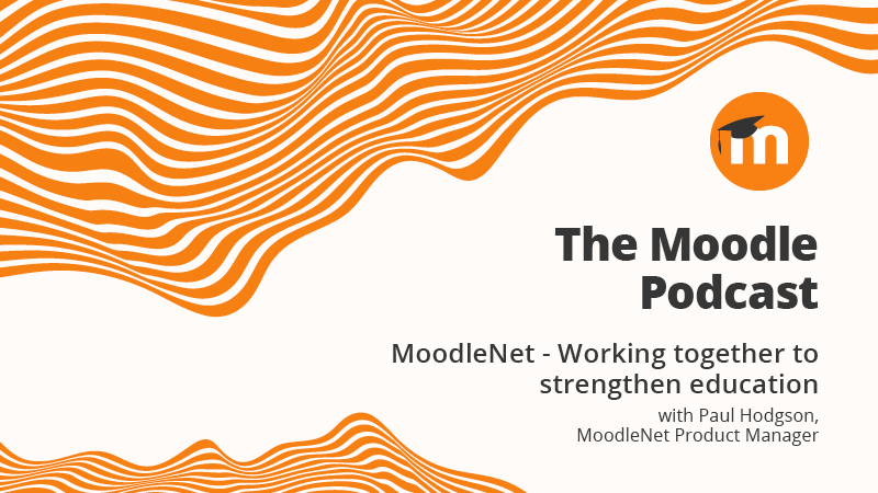 MoodleNet - Trabajando juntos para fortalecer la educación: The Moodle Podcast habla con Paul Hodgson Image