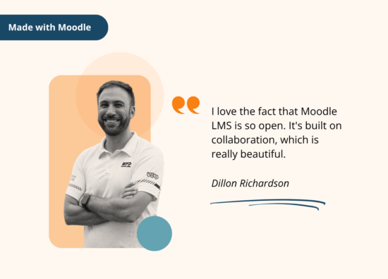 Made with Moodle. I love the fact that Moodle LMS is so open. It's built on collaboration, which is really beautiful. By Dillon Richardson. Image